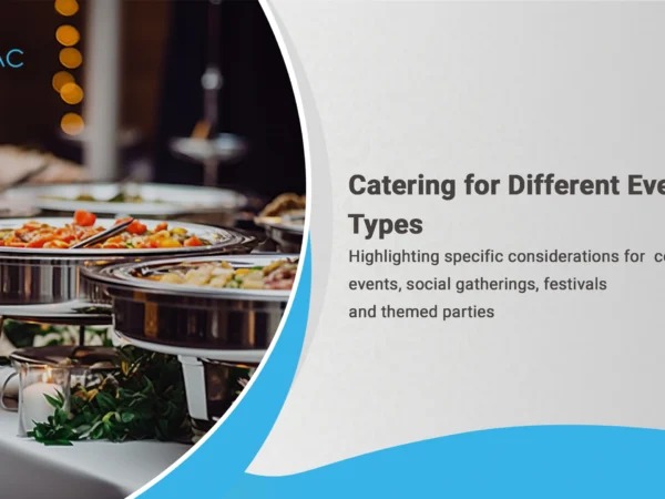 Catering for Different Event Types: Highlighting specific considerations for  corporate events, social gatherings, festivals, and themed parties.