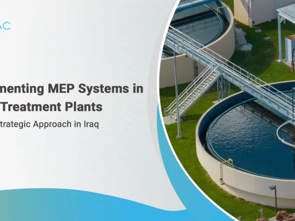 Implementing MEP Systems in Water Treatment Plants: NAAC’s Strategic Approach in Iraq
