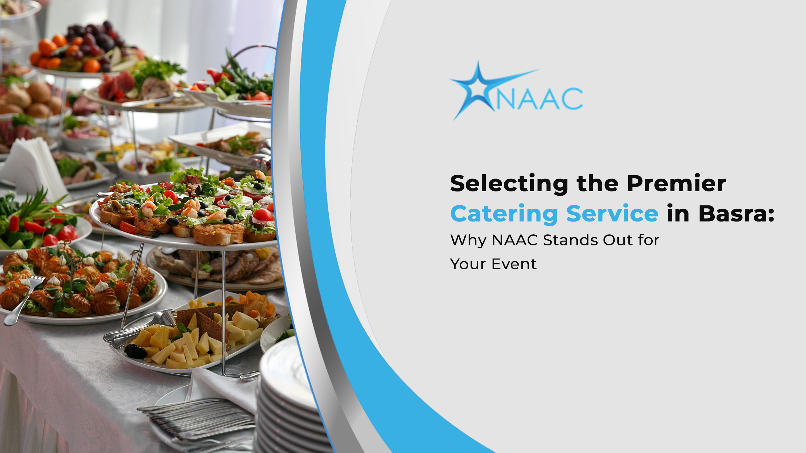 Selecting the Premier Catering Service in Basra: Why NAAC Stands Out for Your Event