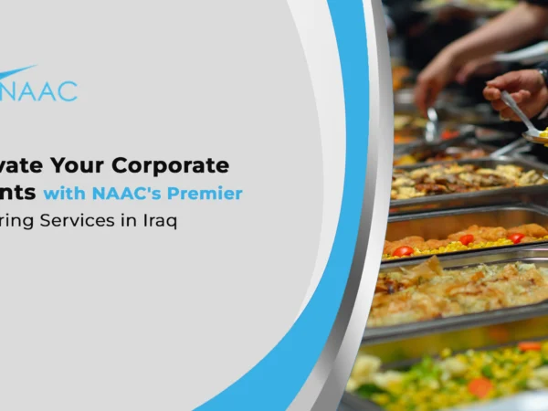 Elevate Your Corporate Events with NAAC’s Premier Catering Services in Iraq