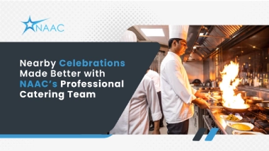 Nearby Celebrations Made Better with NAAC’s Professional Catering Team