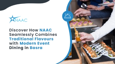Discover How NAAC Seamlessly Combines Traditional Flavours with Modern Event Dining in Basra